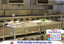 Thiết bị bếp ăn trường học cần những loại nào?